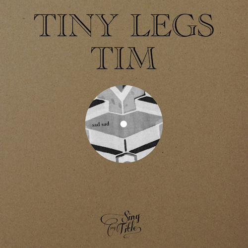 TINY LEGS TIM - SAD SADTINY LEGS TIM - SAD SAD.jpg